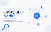 Entity SEO Nedir? Semantic Search ve Google Knowledge Graph Rehberi
