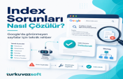 İndex Sorunları Nasıl Çözülür? Google’da Görünmeyen Sayfalar